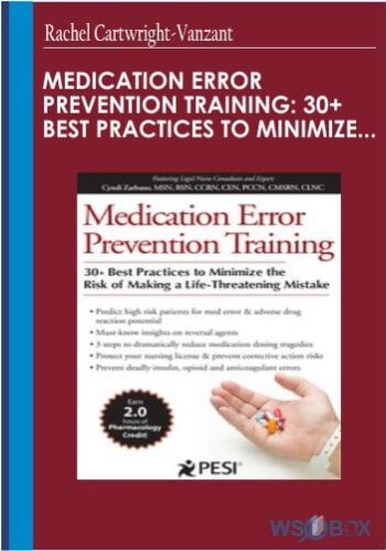 Medication Error Prevention Training: 30+ Best Practices To Minimize The Risk Of Making A Life-Threatening Mistake – Rachel Cartwright-Vanzant