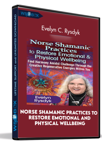 Norse Shamanic Practices to Restore Emotional and Physical Wellbeing - Evelyn C. Rysdyk