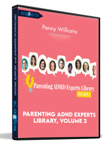 Parenting ADHD Experts Library, Volume 2 – Penny Williams