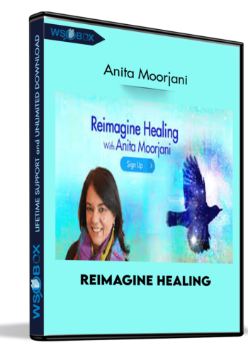 Reimagine Healing – Anita Moorjani