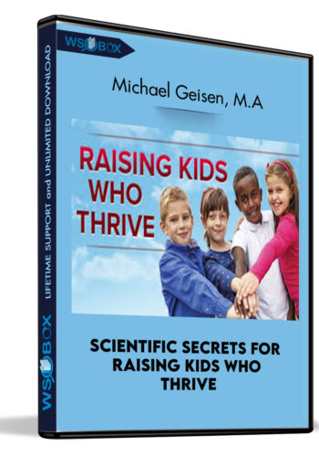 Scientific Secrets For Raising Kids Who Thrive – Peter M. Vishton, Ph.D