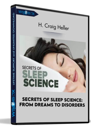 Secrets Of Sleep Science: From Dreams To Disorders – H. Craig Heller