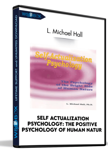 Self Actualization Psychology: The Positive Psychology Of Human Natur – L. Michael Hall