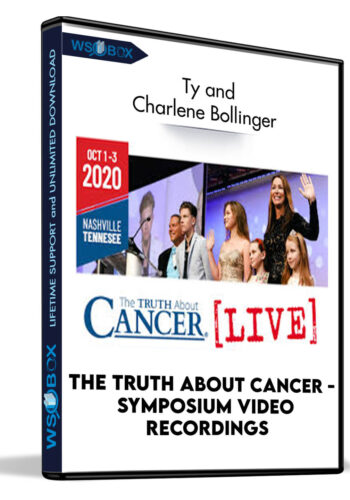 The Truth About Cancer – Symposium Video Recordings – Ty And Charlene Bollinger