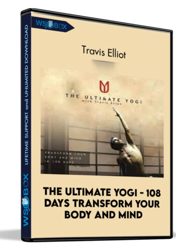 The Ultimate Yogi - 108 Days Transform Your Body And Mind - Travis Elliot