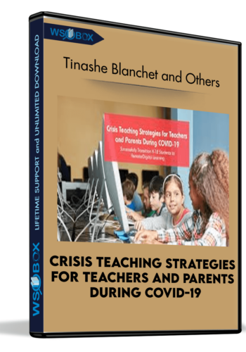 Crisis Teaching Strategies For Teachers And Parents During COVID-19: Successfully Transition K-12 Students To Remote/Digital Learning – Tinashe Blanchet And Others