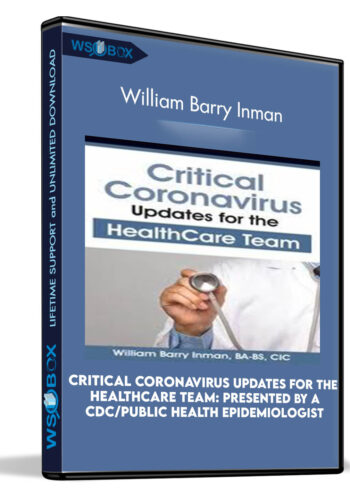 Critical Coronavirus Updates For The Healthcare Team: Presented By A CDC/Public Health Epidemiologist – William Barry Inman