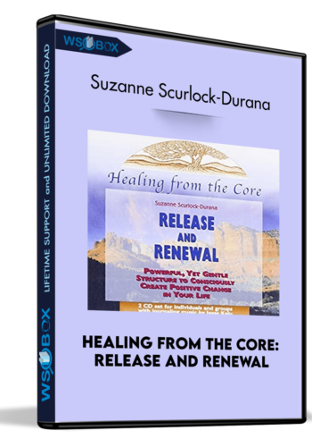 Healing From the Core: Release and Renewal - Suzanne Scurlock-Durana