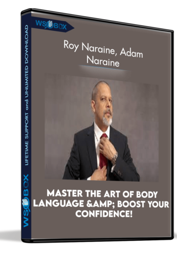 Master The Art Of Body Language And Boost Your Confidence! – Roy Naraine, Adam Naraine