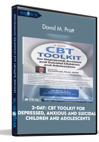2-Day: CBT Toolkit For Depressed, Anxious And Suicidal Children And Adolescents – David M. Pratt