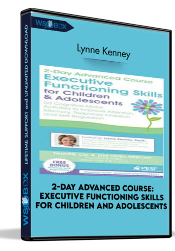 2-Day Advanced Course: Executive Functioning Skills For Children And Adolescents: 50 Cognitive-Motor Activities To Improve Attention, Memory, Response Inhibition And Self-Regulation – Lynne Kenney