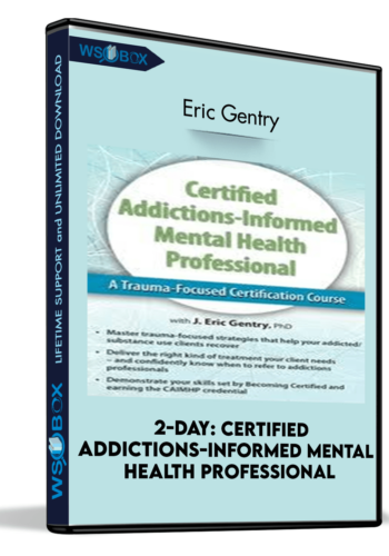 2-Day: Certified Addictions-Informed Mental Health Professional: A Trauma-Focused Certification Course – Eric Gentry