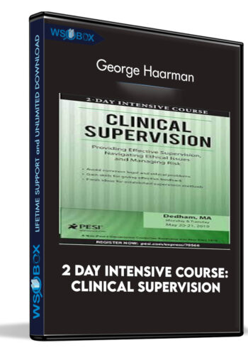 2 Day Intensive Course: Clinical Supervision: Providing Effective Supervision, Navigating Ethical Issues And Managing Risk – George Haarman