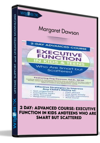 2 Day: Advanced Course: Executive Function In Kids AndTeens Who Are Smart But Scattered – Margaret Dawson