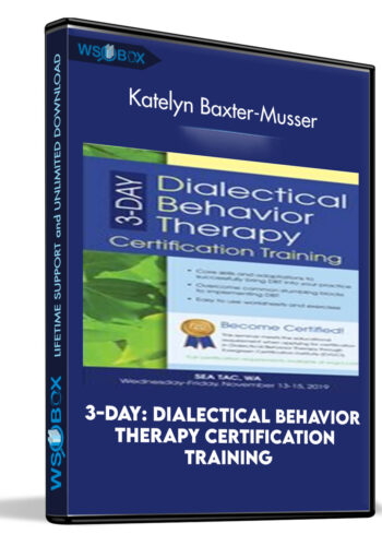3-Day: Dialectical Behavior Therapy Certification Training – Katelyn Baxter-Musser