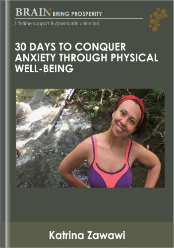 30 Days To Conquer Anxiety Through Physical Well-Being – Katrina Zawawi