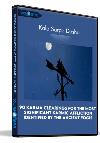 90 Karma Clearings For The Most Significant Karmic Affliction Identified By The Ancient Yogis — “Kala Sarpa Dosha”: The Karma Of The Nodes, Worry, Fear About The Future, Destabilization