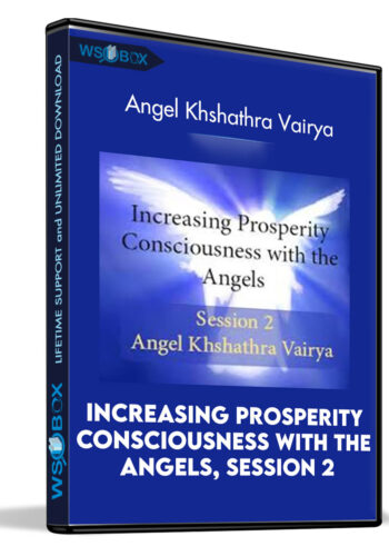 Increasing Prosperity Consciousness With The Angels, Session 2: Angel Khshathra Vairya