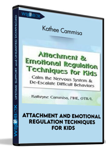 Attachment And Emotional Regulation Techniques For Kids: Calm The Nervous System And De-Escalate Difficult Behaviors – Kathee Cammisa