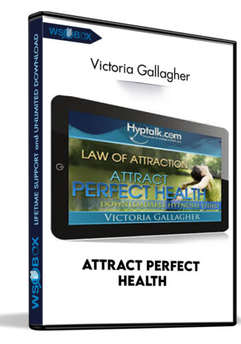Attract Perfect Health – Victoria Gallagher