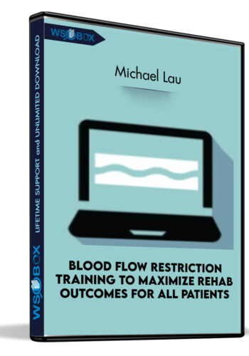 Blood Flow Restriction Training To Maximize Rehab Outcomes For All Patients – Michael Lau