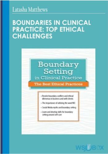 Boundaries In Clinical Practice: Top Ethical Challenges – Latasha Matthews