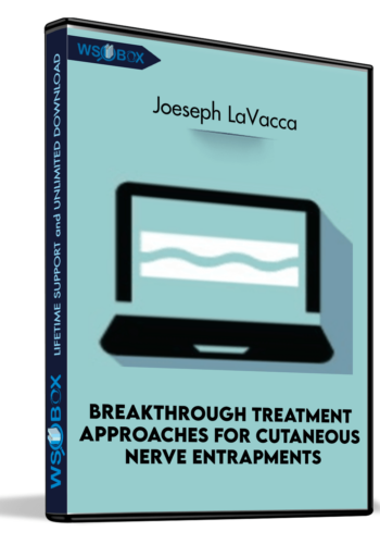 Breakthrough Treatment Approaches for Cutaneous Nerve Entrapments - Joeseph LaVacca