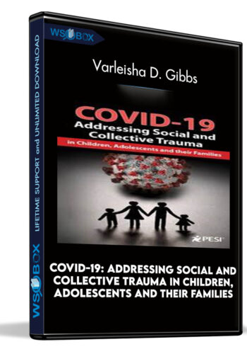 COVID-19: Addressing Social And Collective Trauma In Children, Adolescents And Their Families – Varleisha D. Gibbs