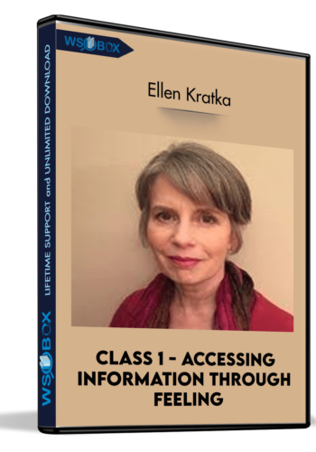 Class 1 - Accessing Information Through Feeling - Ellen Kratka