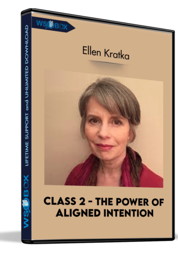 Class 2 – The Power Of Aligned Intention – Ellen Kratka