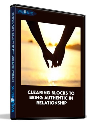 Clearing Blocks to Being Authentic in Relationship