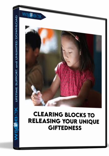 Clearing Blocks To Releasing Your Unique Giftedness