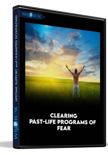 Clearing Past-Life Programs of Fear
