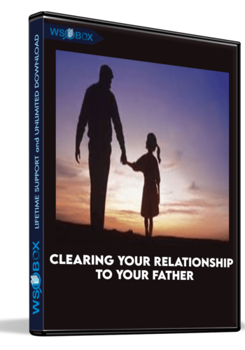 Clearing Your Relationship To Your Father