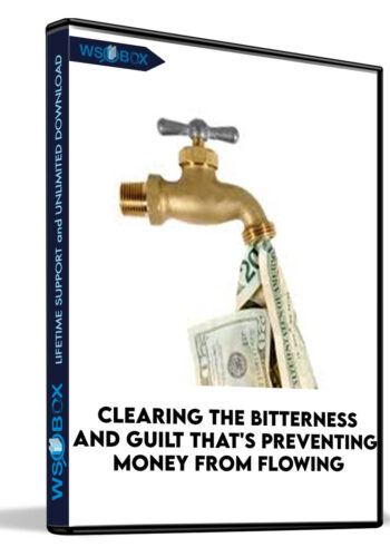 Clearing The Bitterness And Guilt That’s Preventing Money From Flowing