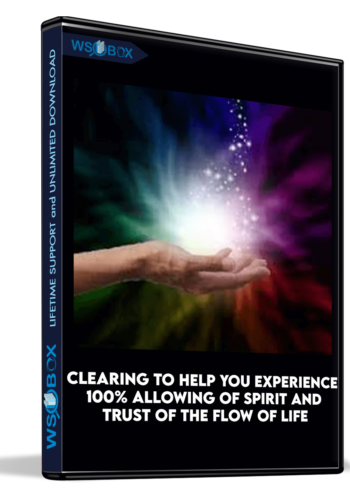 Clearing To Help You Experience 100% Allowing Of Spirit And Trust Of The Flow Of Life