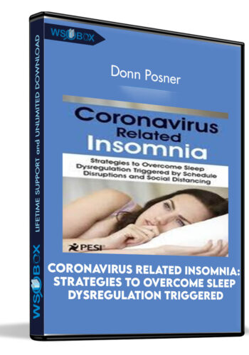 Coronavirus Related Insomnia: Strategies to Overcome Sleep Dysregulation Triggered by Schedule Disruptions and Social Distancing - Donn Posner