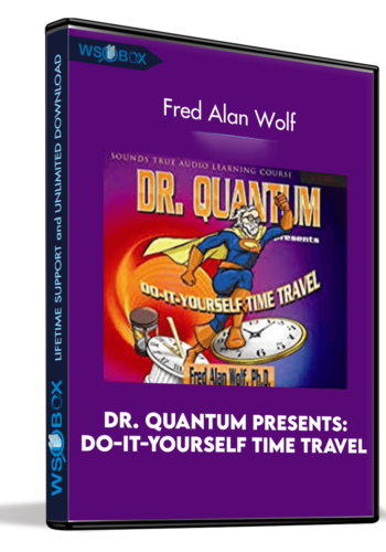 Dr. Quantum Presents: Do-It-Yourself Time Travel - Fred Alan Wolf
