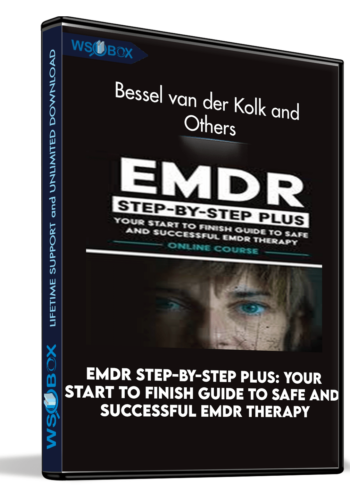 EMDR Step-by-Step PLUS: Your Start To Finish Guide To Safe And Successful EMDR Therapy – Bessel Van Der Kolk And Others