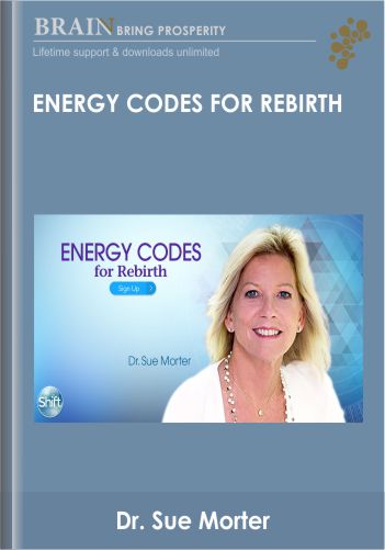 Energy Codes For Rebirth – Dr. Sue Morter