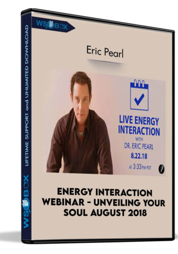 Energy Interaction Webinar - Unveiling Your Soul August 2018 - Eric Pearl