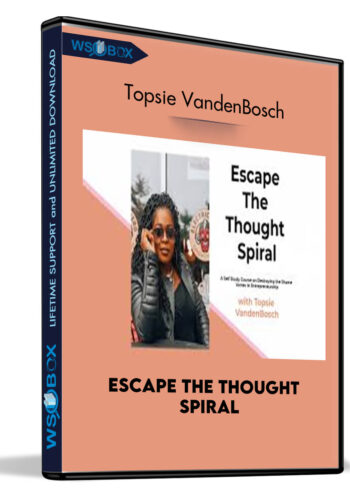 Escape The Thought Spiral – Topsie VandenBosch