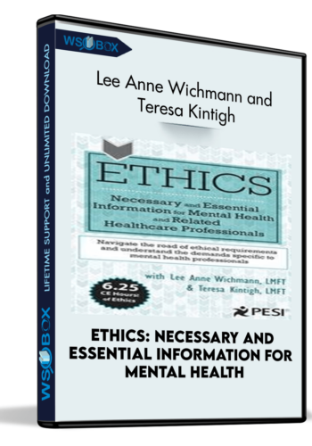 Ethics: Necessary and Essential Information for Mental Health and Related Healthcare Professionals - Lee Anne Wichmann and Teresa Kintigh