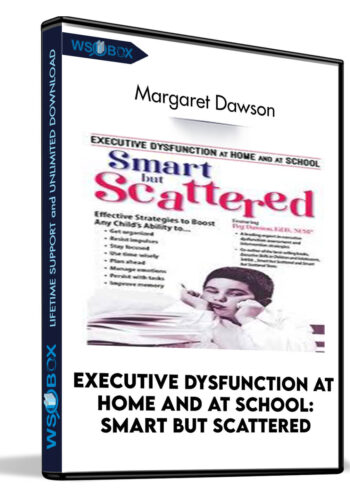 Executive Dysfunction At Home And At School: Smart But Scattered – Margaret Dawson