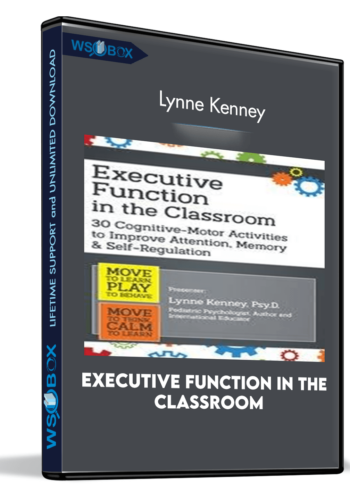 Executive Function In The Classroom: 30 Cognitive-Motor Activities To Improve Attention, Memory And Self Regulation – Lynne Kenney