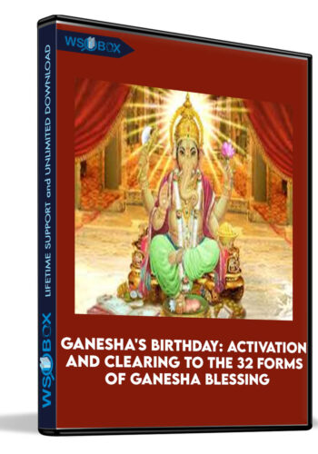 Ganesha’s Birthday: Activation And Clearing To The 32 Forms Of Ganesha Blessing