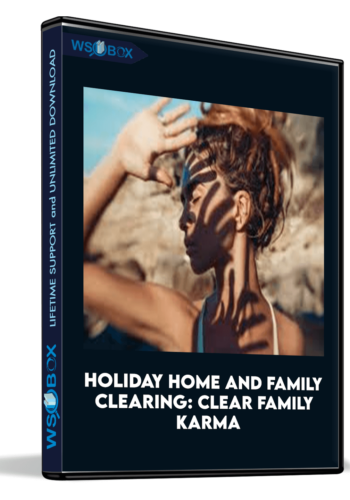 Holiday Home And Family Clearing: Clear Family Karma And Set The Energy For The Most Positive, Loving Holiday Ever
