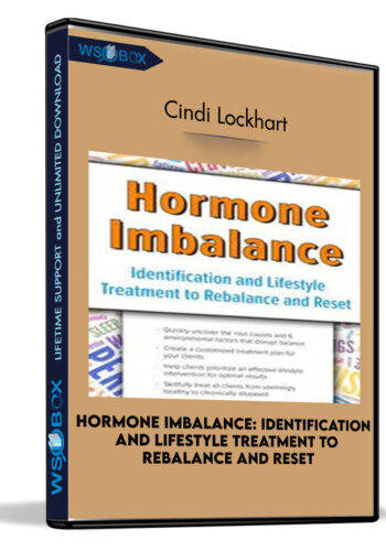 Hormone Imbalance: Identification and Lifestyle Treatment to Rebalance and Reset - Cindi Lockhart