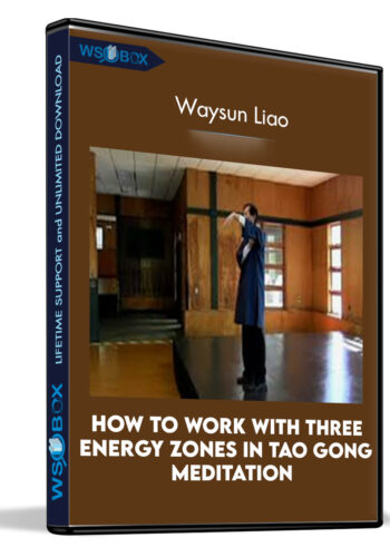 How To Work With Three Energy Zones In Tao Gong Meditation – Waysun Liao