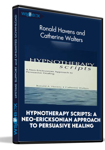 Hypnotherapy Scripts: A Neo-Ericksonian Approach to Persuasive Healing: 2nd Edition - Ronald Havens and Catherine Walters